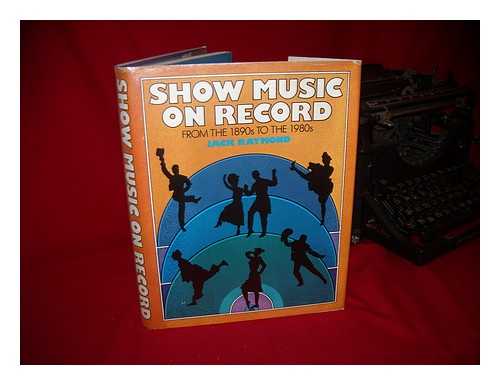 RAYMOND, JACK - Show Music on Record : from the 1890s to the 1980s / Jack Raymond