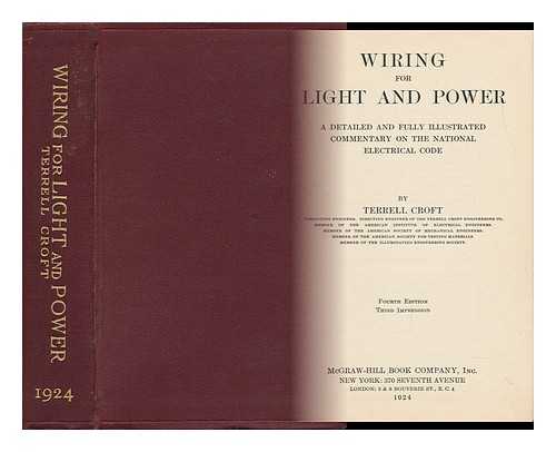 CROFT, TERRELL WILLIAMS - Wiring for Light and Power. a Detailed and Fully Illustrated Commentary on the More Important Portions of the National Electrical Code