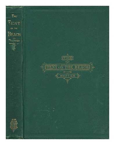 WHITTIER, JOHN GREENLEAF (1807-1892) - The Tent on the Beach and Other Poems