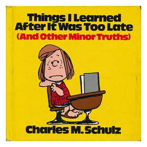 SCHULZ, CHARLES M. (CHARLES MONROE) - Things I Learned after it Was Too Late (And Other Minor Truths) / Charles M. Schulz