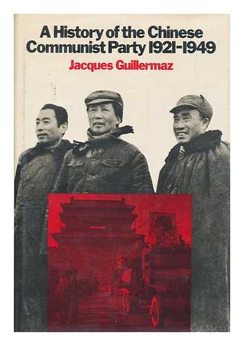 GUILLERMAZ, JACQUES. ANNE DESTENAY - A History of the Chinese Communist Party, 1921-1949 / Jacques Guillermaz ; Translated by Anne Destenay