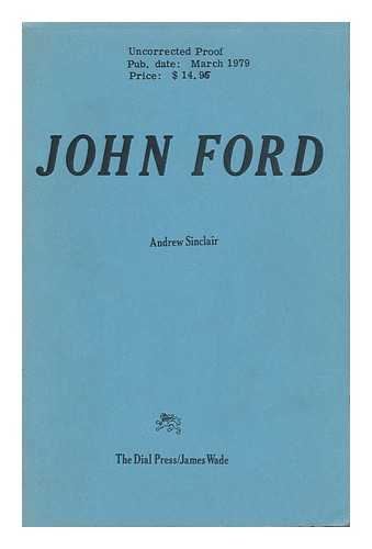 SINCLAIR, ANDREW - John Ford / Andrew Sinclair