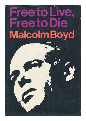 BOYD, MALCOLM - Free to Live, Free to Die, by Malcolm Boyd