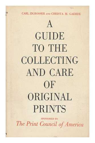 ZIGROSSER, CARL (1891-). CHRISTA M. GAEHDE - A Guide to the Collecting and Care of Original Prints