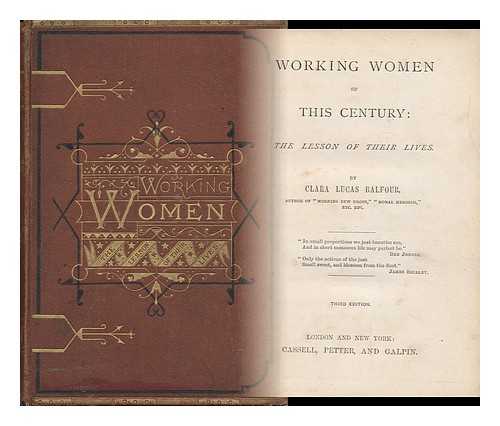 BALFOUR, CLARA LUCAS (1808-1878) - Working Women of This Century : the Lesson of Their Lives
