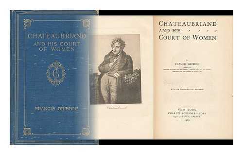 GRIBBLE, FRANCIS HENRY - Chateaubriand and His Court of Women