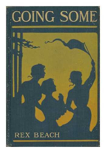 BEACH, REX AND FENDERSON, MARK (ILLUS. ) - Going Some; a Romance of Strenuous Affection, by Rex Beach ... Illustrated by Mark Fenderson