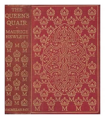 HEWLETT, MAURICE HENRY - The Queen's Quair, Or; the Six Years' Tragedy, by Maurice Hewlett