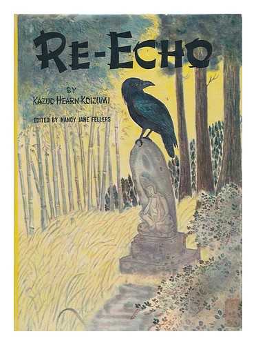 KOIZUMI, KAZUO (1893) - Re-Echo. Edited by Nancy Jane Fellers. Illustrated with Photos. and with Original, Hitherto Unpublished Pen and Watercolor Sketches by Lafcadio Hearn