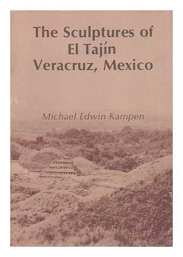 KAMPEN, M. E. (MICHAEL EDWIN) - The Sculptures of El Tajin, Veracruz, Mexico