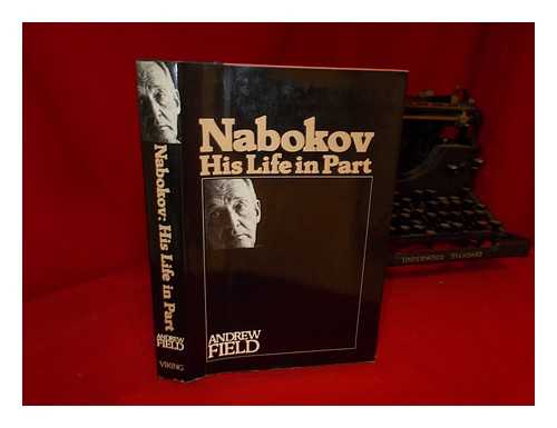 FIELD, ANDREW (1938-) - Nabokov, His Life in Part / Andrew Field