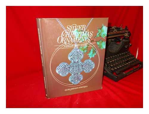 SCROGGINS, CLARA JOHNSON (1931-) - Silver Christmas Ornaments : a Collector' Guide / Clara Johnson Scroggins