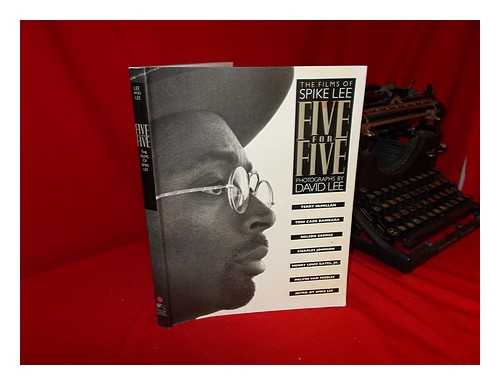 Lee, Spike. Terry McMillan. David Lee - Five for Five : the Films of Spike Lee / [Essays By] Terry McMillan ... [Et Al. ] ; Photographs by David Lee ; Foreword by Melvin Van Peebles ; Introduction by Spike Lee