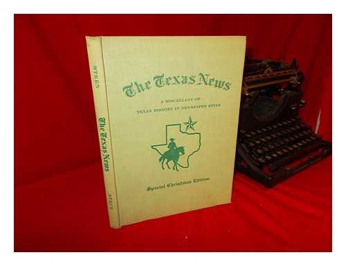 STERN, RALPH W. (EDITOR) - The Texas News. a Miscellany of Texas History in Newspaper Style. Special Christmas Supplement by Curtis Bishop. Illustrated by Elizabeth Rice