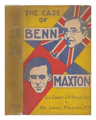 BENN, ERNEST & JAMES MAXTON - The Case of Benn V. Maxton; Being a Correspondence on Capitalism, Socialism, to Which is Appended the Report of a Broadcast Debate