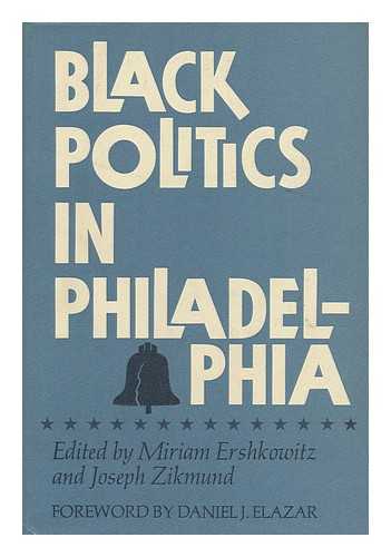 ERSHKOWITZ, MIRIAM. JOSEPH ZIKMUND II - Black Politics in Philadelphia. Edited by Miriam Ershkowitz and Joseph Zikmund II