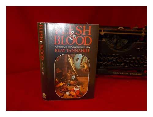 TANNAHILL, REAY - Flesh and Blood : a History of the Cannibal Complex / Reay Tannahill