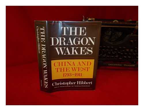 HIBBERT, CHRISTOPHER (1924-) - The Dragon Wakes; China and the West, 1793-1911