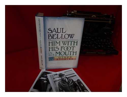 BELLOW, SAUL - Him with His Foot in His Mouth and Other Stories / Saul Bellow