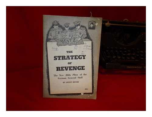 HENRI, ERNST - The Strategy of Revenge : the New Blitz Plan of the German General Staff