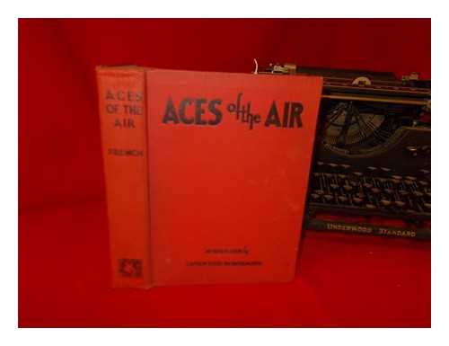 FRENCH, JOSEPH LEWIS (1858-1936) ED. - Aces of the Air; Introduction by Captain Eddie Rickenbacker; Edited by Joseph Lewis French