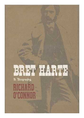 O'CONNOR, RICHARD (1915-1975) - Bret Harte; a Biography