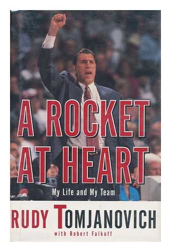 Tomjanovich, Rudy. Robert Falkoff - A Rocket At Heart : My Life and My Team / Rudy Tomjanovich with Robert Falkoff