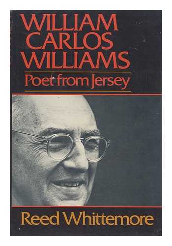 WHITTEMORE, REED - William Carlos Williams, poet from Jersey / Reed Whittemore