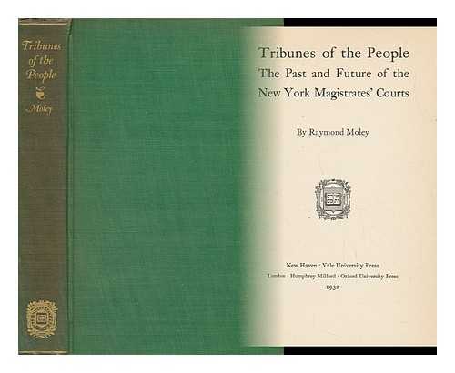 Moley, Raymond - Tribunes of the People The Past and Future of the New York Magistrate's Courts