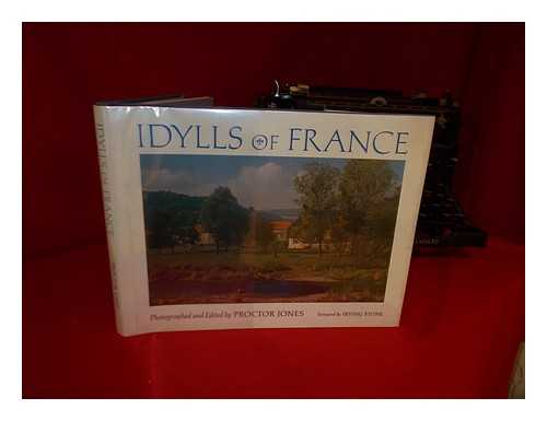 JONES, PROCTOR - Idylls of France / Photographed and Edited by Proctor Jones ; Foreword by Irving Stone
