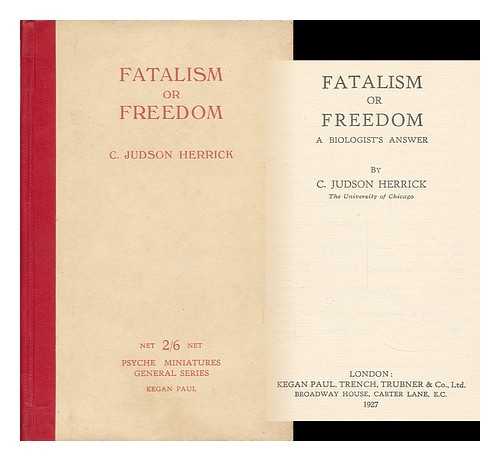 HERRICK, C. JUDSON - Fatalism or Freedom; a Biologist's Answer