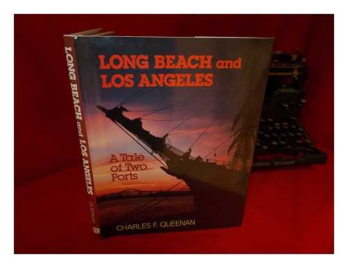 QUEENAN, CHARLES F. - Long Beach and Los Angeles : a Tale of Two Ports / Charles F. Queenan