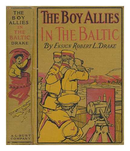 DRAKE, ROBERT L. - The Boy Allies in the Baltic, Or, through Fields of Ice to Aid the Czar