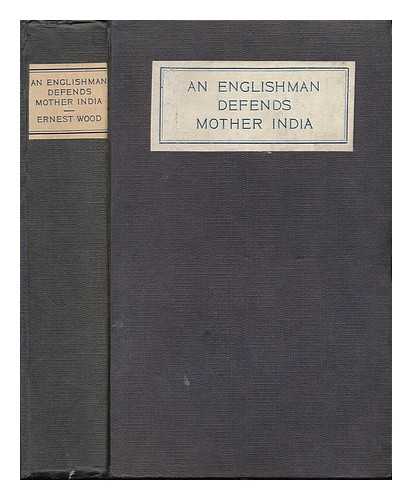 WOOD, ERNEST - An Englishman Defends Mother India; a Complete Constructive Reply to ' Mother India'