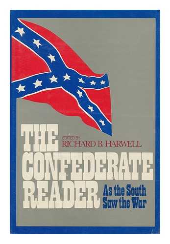 HARWELL, RICHARD BARKSDALE (ED. ) - The Confederate Reader / Edited by Richard B. Harwell