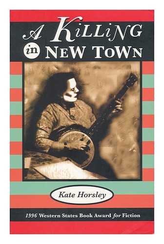 HORSLEY, KATE - A Killing in New Town / Kate Horsley