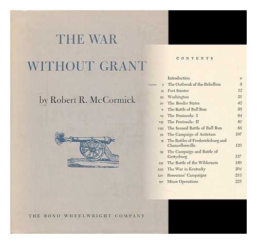 MCCORMICK, ROBERT RUTHERFORD - The War Without Grant. Cartography by Axel Kellstrom