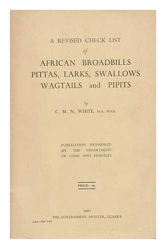 WHITE, CHARLES MATTHEW NEWTON (1914-) - A revised check list of African broadbills, pittas, larks, swallows, wagtails, and pipits