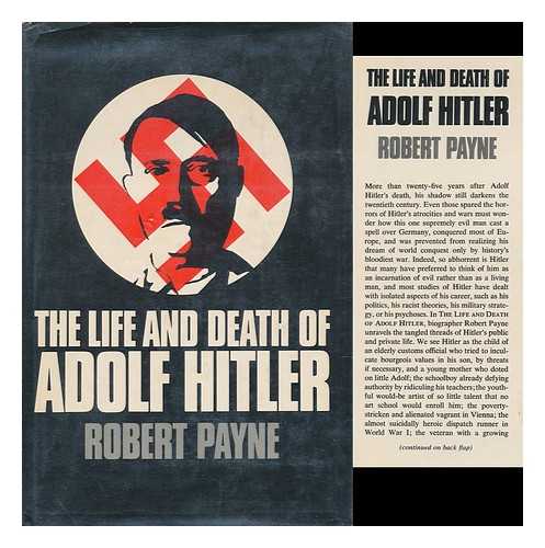 PAYNE, ROBERT - The Life and Death of Adolf Hitler [By] Robert Payne