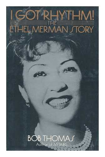 THOMAS, BOB - I Got Rhythm! : the Ethel Merman Story / Bob Thomas
