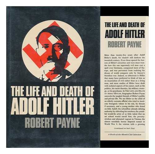 PAYNE, ROBERT - The Life and Death of Adolf Hitler