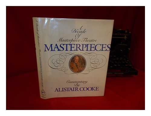 COOKE, ALISTAIR (1908-2004) - Masterpieces : a Decade of Masterpiece Theatre / Commentary by Alistair Cooke
