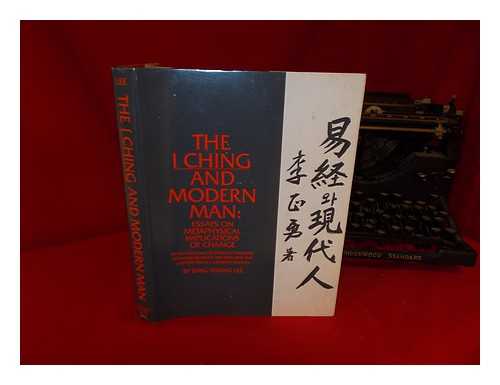 LEE, JUNG YOUNG - The I Ching and Modern Man : Essays on Metaphysical Implications of Change