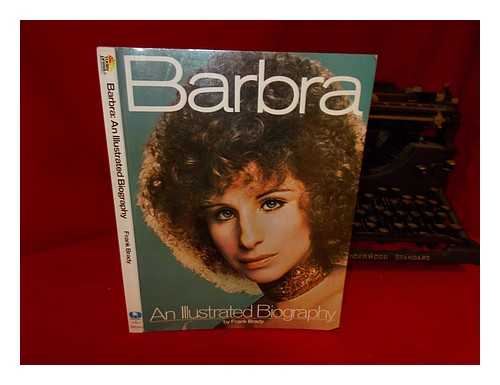 BRADY, FRANK - Barbra Streisand : an Illustrated Biography