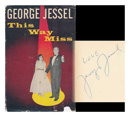 JESSEL, GEORGE (1898-1981) - This Way, Miss. with a Foreword by William Saroyan