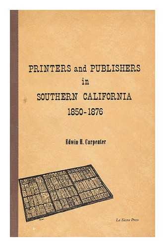 CARPENTER, EDWIN H. - Printers and Publishers in Southern California 1850-1876