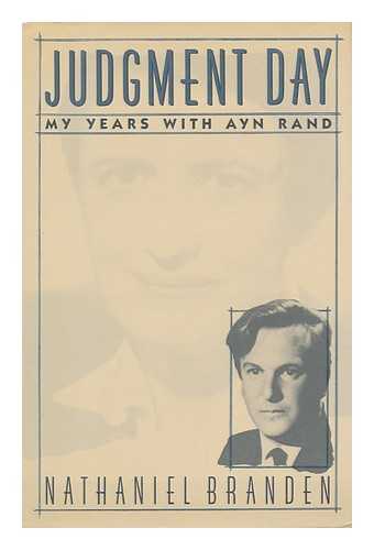 BRANDEN, NATHANIEL - Judgment Day : My Years with Ayn Rand / Nathaniel Branden