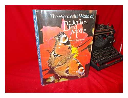 GOODDEN, ROBERT - The Wonderful World of Butterflies and Moths / [By] Robert Goodden