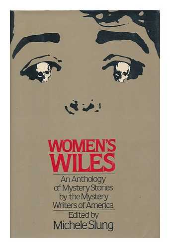 SLUNG, MICHELE B. (1947-). MYSTERY WRITERS OF AMERICA - Women's Wiles : an Anthology of Mystery Stories by the Mystery Writers of America / Edited by Michele Slung