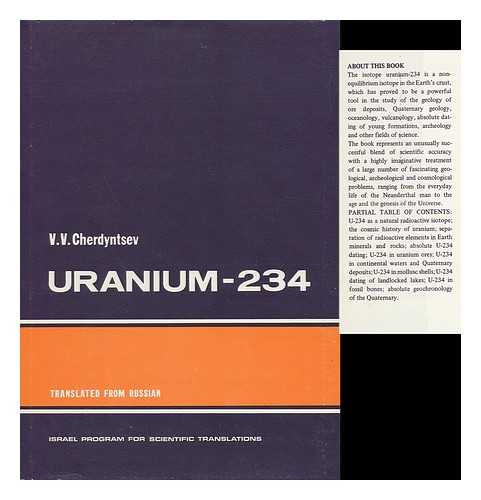 CHERDYNTSEV, V. V. (1912-1971) - Uranium-234 [By] V. V. Cherdyntsev. Translated from Russian by J. Schmorak